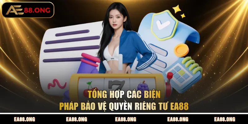 Tổng hợp các biện pháp bảo vệ quyền riêng tư EA88